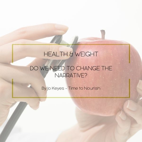 Time To Nourish Blog Health & Weight DO WE NEED TO CHANGE THE NARRATIVE